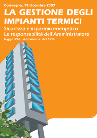 CONVEGNO &ldquo;LA GESTIONE DEGLI IMPIANTI TERMICI. Sicurezza e risparmio energetico. Le responsabilit&agrave; dell&rsquo;Amministratore. Legge 296 &ndash; detrazione del 55%&rdquo; 19 dicembre 2007 ore 17,00 Sala riunioni VERITAS S.p.A. - Via Porto Cavergnago n&deg; 99 Mestre (VE) INGRESSO LIBERO